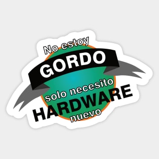 No estoy gordo solo necesito hardware nuevo Sticker